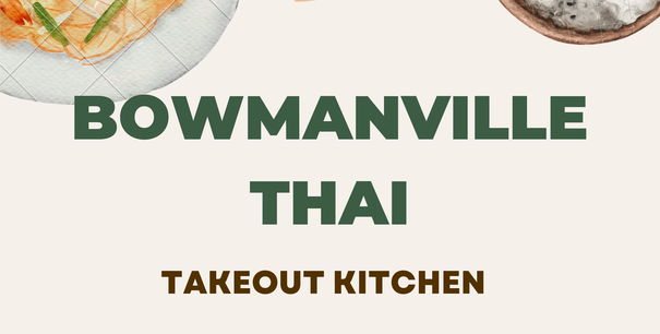 BOWMANVILLE THAI: AUTHENTIC THAI: 9 King St East, Bowmanville ON Tel. 905.697.6262